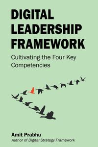 Digital Leadership Framework : Cultivating the Four Key Competencies