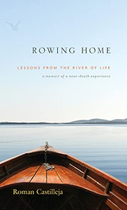 Rowing Home - Lessons From The River Of Life: A Memoir Of A Near-Death Experience (Hardcover) Rowing Home - Lessons From The River Of Life: A Memoir Of A Near-Death Experience (Hardcover)