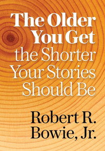 The Older You Get, the Shorter Your Stories Should Be The Older You Get, the Shorter Your Stories Should Be