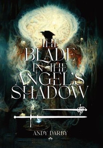 The Blade in the Angel's Shadow The Blade in the Angel's Shadow