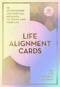 LIFE ALIGNMENT CARDS : 48 Spiritual Messages for a Journey of Transformation and Personal Healing