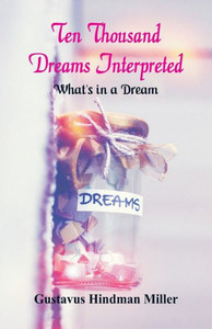 Ten Thousand Dreams Interpreted : What's in a Dream
