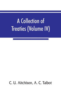 A Collection of Treaties, Engagements, and Sunnuds Relating to India and Neighbouring Countries A Collection of Treaties, Engagements, and Sunnuds Relating to India and Neighbouring Countries