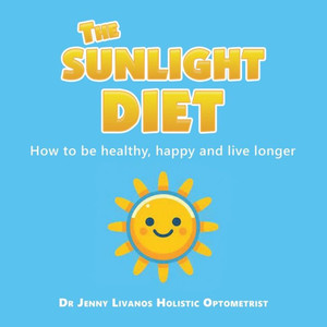 The Sunlight Diet : How to Be Healthy, Happy and Live Longer