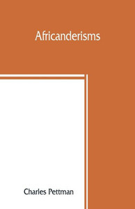 Africanderisms; a Glossary of South African Colloquial Words and Phrases and of Place and Other Names