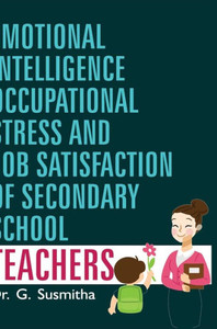 EMOTIONAL INTELLIGENCE, OCCUPATIONAL STRESS AND JOB SATISFACTION OF SECONDARY SCHOOL TEACHERS EMOTIONAL INTELLIGENCE, OCCUPATIONAL STRESS AND JOB SATISFACTION OF SECONDARY SCHOOL TEACHERS