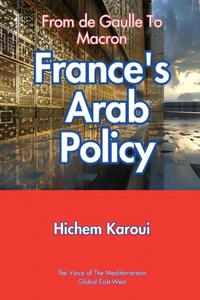 France's Arab Policy : From De Gaulle to Macron