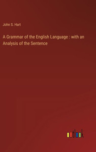 A Grammar of the English Language : with an Analysis of the Sentence
