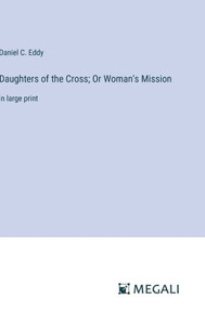 Daughters of the Cross; Or Woman's Mission : in large print
