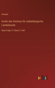 Archiv des Vereines für siebenbürgische Landeskunde : Neue Folge 14. Band 2. Heft Archiv des Vereines für siebenbürgische Landeskunde : Neue Folge 14. Band 2. Heft