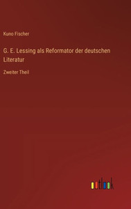 G. E. Lessing als Reformator der deutschen Literatur : Zweiter Theil G. E. Lessing als Reformator der deutschen Literatur : Zweiter Theil