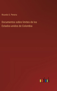 Documentos sobre limites de los Estados-unidos de Colombia