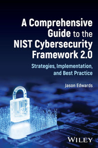 A Comprehensive Guide to the NIST Cybersecurity Framework 2.0 : Strategies, Implementation, and Best Practice