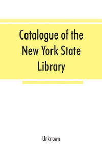Catalogue of the New York State Library : 1856. Maps, Manuscripts, Engravings, Coins