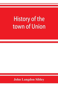 History of the Town of Union, in the County of Lincoln, Maine, to the Middle of the Nineteenth Century
