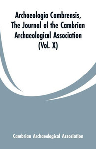 Archaeologia Cambrensis : The Journal of the Cambrian Archaeological Association Archaeologia Cambrensis : The Journal of the Cambrian Archaeological Association