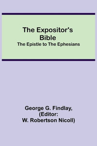 The Expositor's Bible: The Epistle to the Ephesians