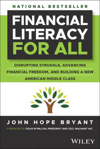 Financial Literacy for All : Disrupting Struggle, Advancing Financial Freedom, and Building a New American Middle Class