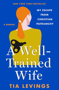 A Well-Trained Wife : My Escape from Christian Patriarchy
