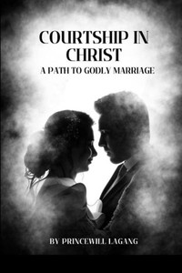 Courtship in Christ : A Path to Godly Marriage Courtship in Christ : A Path to Godly Marriage