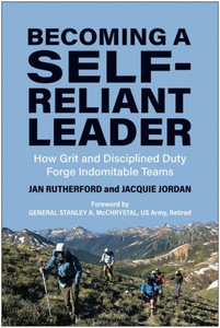 Becoming a Self-Reliant Leader : How Grit and Disciplined Duty Forge Indomitable Teams