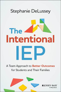 The Intentional IEP : A Team Approach to Better Outcomes for Students and Their Families The Intentional IEP : A Team Approach to Better Outcomes for Students and Their Families