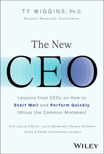 The New CEO : Lessons from CEOs on How to Start Well and Perform Quickly (Minus the Common Mistakes)