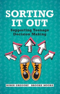 Sorting It Out : Supporting Teenage Decision Making