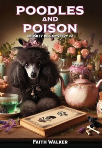 Poodles and Poison : Whiskey Dog Mystery #2