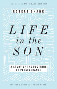 Life in the Son : A Study of the Doctrine of Perseverance Life in the Son : A Study of the Doctrine of Perseverance