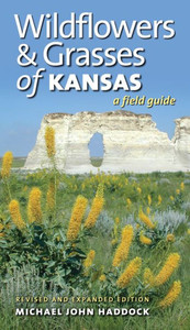 Wildflowers and Grasses of Kansas : A Field Guide. Revised and Expanded Edition