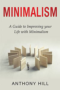 Minimalism: A Guide To Improving Your Life With Minimalism (Paperback)