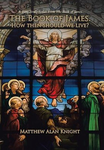 The Book of James. How Then Should We Live? : A Bible Study Series From The Book of James The Book of James. How Then Should We Live? : A Bible Study Series From The Book of James