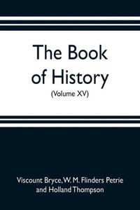 The Book of History. A History of All Nations from the Earliest Times to the Present, with Over 8,000 Illustrations