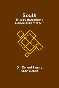 South : The Story of Shackleton's Last Expedition, 1914-1917