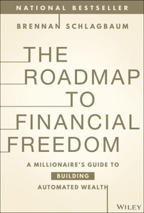 The Roadmap to Financial Freedom : A Millionaire's Guide to Building Automated Wealth