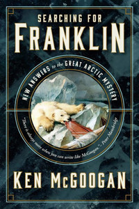 Searching for Franklin: New Light on History's Worst Arctic Disaster Searching for Franklin: New Light on History's Worst Arctic Disaster