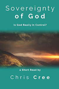 Sovereignty of God: Is God Really in Control? Sovereignty of God: Is God Really in Control?