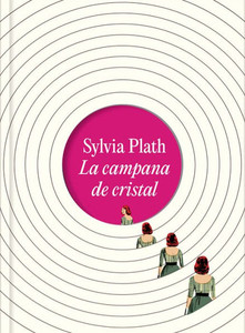 La Campana de Cristal. Edición Ilustrada / The Bell Jar (Illustrated Edition) La Campana de Cristal. Edición Ilustrada / The Bell Jar (Illustrated Edition)