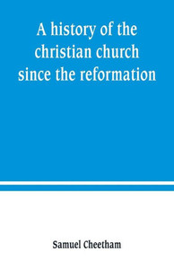 A History of the Christian Church Since the Reformation