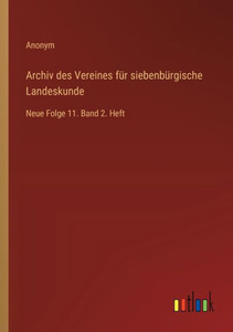 Archiv des Vereines für siebenbürgische Landeskunde : Neue Folge 11. Band 2. Heft Archiv des Vereines für siebenbürgische Landeskunde : Neue Folge 11. Band 2. Heft