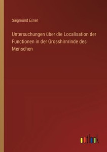 Untersuchungen über die Localisation der Functionen in der Grosshirnrinde des Menschen Untersuchungen über die Localisation der Functionen in der Grosshirnrinde des Menschen