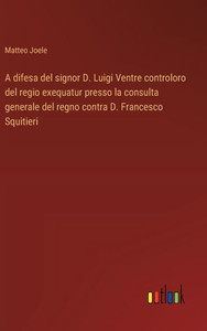 A difesa del signor D. Luigi Ventre controloro del regio exequatur presso la consulta generale del regno contra D. Francesco Squitieri
