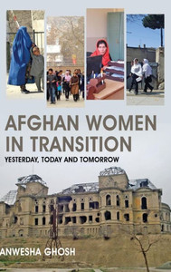 Afghan Women in Transition : Yesterday, Today and Tomorrow Afghan Women in Transition : Yesterday, Today and Tomorrow