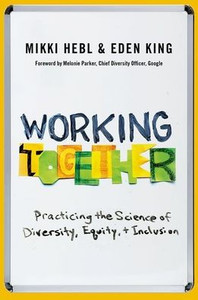 Working Together : Practicing the Science of Diversity, Equity, and Inclusion