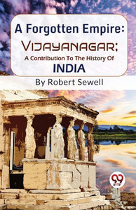 A Forgotten Empire : Vijayanagar; A Contribution To The History Of India A Forgotten Empire : Vijayanagar; A Contribution To The History Of India
