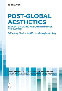 Post-Global Aesthetics : 21st Century Latin American Literatures and Cultures