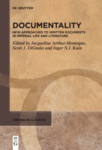 Documentality : New Approaches to Written Documents in Imperial Life and Literature Documentality : New Approaches to Written Documents in Imperial Life and Literature