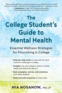 The College Student's Guide to Mental Health : Essential Wellness Strategies for Flourishing in College