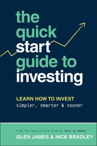 The Quick-Start Guide to Investing : Learn How to Invest Simpler, Smarter and Sooner